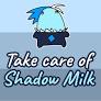 Take Care of Your Own Shadow Milk